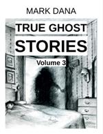 True Ghost Stories (Volume 3)