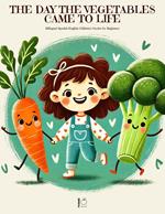 The Day the Vegetables Came to Life: Bilingual Spanish-English Children’s Stories for Beginners