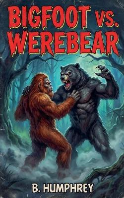 Bigfoot Vs Werebear - B Humphrey - cover