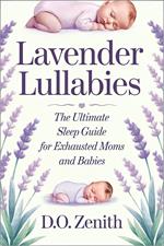 Lavender Lullabies: The Ultimate Sleep Guide for Exhausted Moms and Babies
