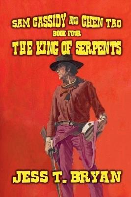 Sam Cassidy & Chen Tao - The King of Serpents - Jess T Bryan - cover
