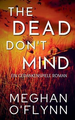 The Dead Don't Mind: Ein Gedankenspiele Roman - Meghan O'Flynn - cover