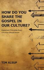 How Do You Share the Gospel in Our Culture?