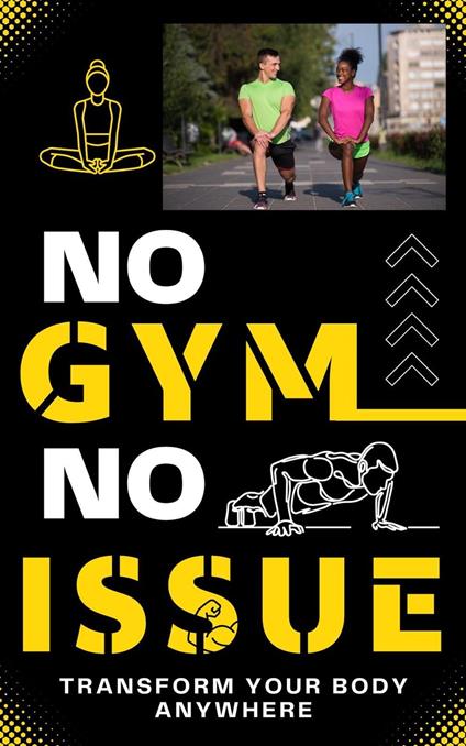 NO GYM NO ISSUE: Transform Your Body Anywhere