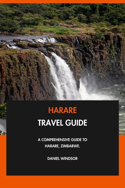 Harare Travel Guide: A Comprehensive Guide to Harare, Zimbabwe.