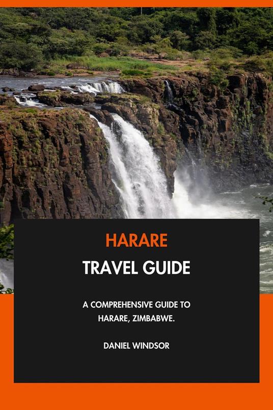 Harare Travel Guide: A Comprehensive Guide to Harare, Zimbabwe.