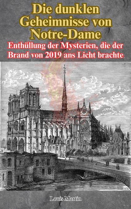 Die dunklen Geheimnisse von Notre-Dame: Enthüllung der Mysterien, die der Brand von 2019 ans Licht brachte