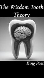 The Wisdom Tooth Theory