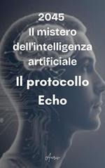 2045 - Il mistero dell'intelligenza artificiale - Il protocollo Echo