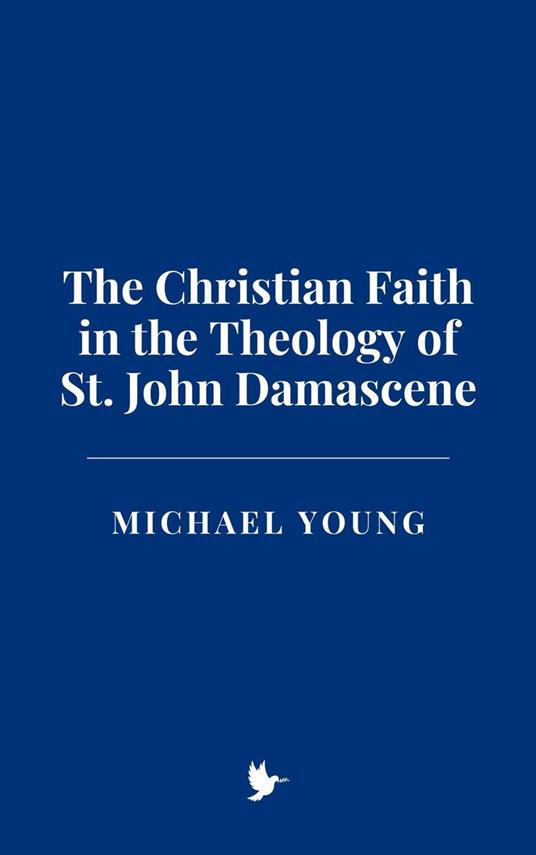 The Christian Faith in the Theology of St. John Damascene