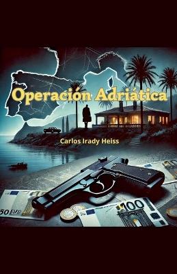 Operación Adriática - Carlos Irady Heiss - cover