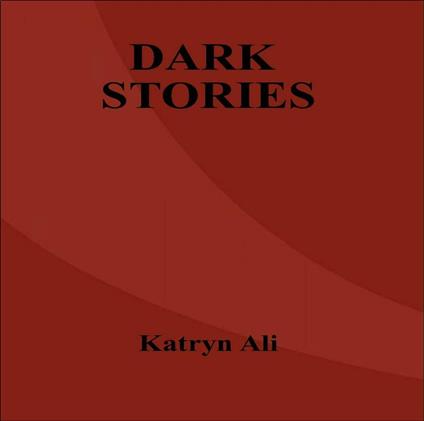 Dark Stories - Katryn Ali,Sciantel Crista - ebook