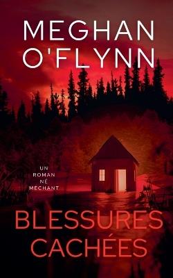 Blessures Cachées: Un Roman Né Méchant - Meghan O'Flynn - cover