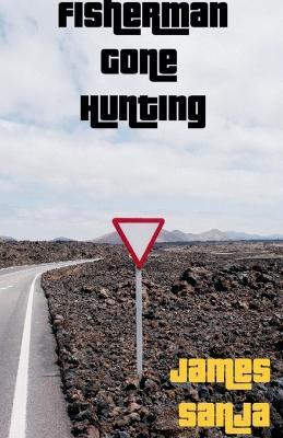 Fisherman Gone Hunting - James Sanja - cover