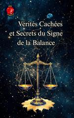 Vérités Cachées et Secrets du Signe de la Balance