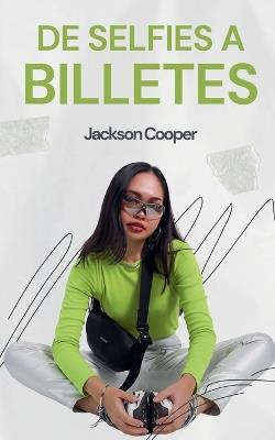De Selfies a Billetes - Jackson Cooper - cover