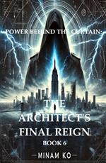 Power Behind the Curtain: The Architect's Final Reign Book 6