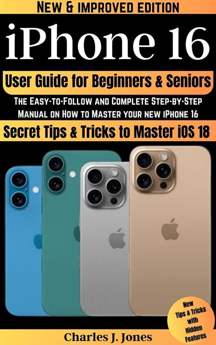 iPhone 16 User Guide for Beginners and Seniors