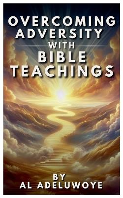 Overcoming Adversity With Bible Teachings - Al Adeluwoye - cover