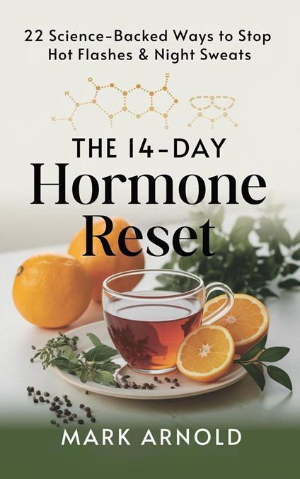 The 14-Day Hormone Reset: 22 Science Backed Ways To Stop Hot Flashes And Night Sweats