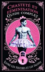 Guide complet de la chasteté et de la féminisation en couple Entre les touches et les talons