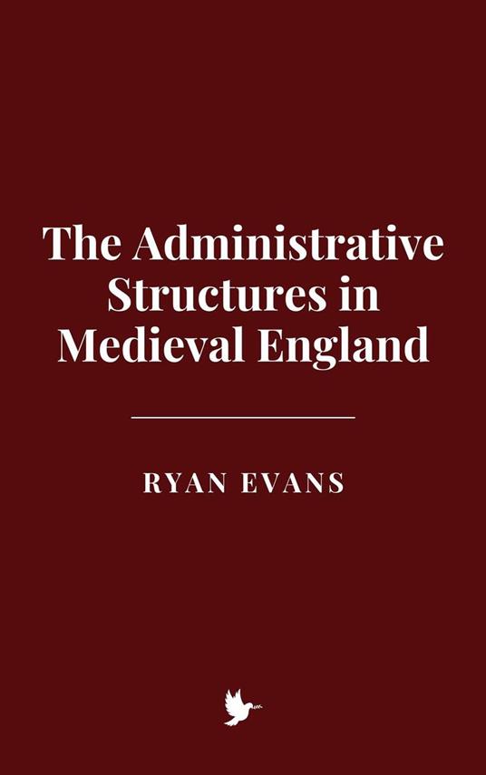 The Administrative Structures in Medieval England