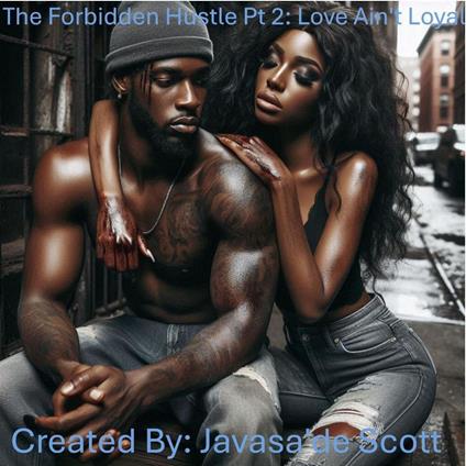 The Forbidden Hustle: Love Ain't Loyal