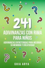 241 Adivinanzas Con Rima Para Niños: Adivinanzas Entretenidas Para Mejorar Su Memoria Y Creatividad