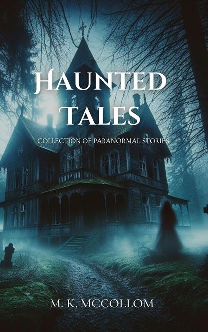 Haunted Tales: Collection of Paranormal Stories - M. K. McCollom - ebook