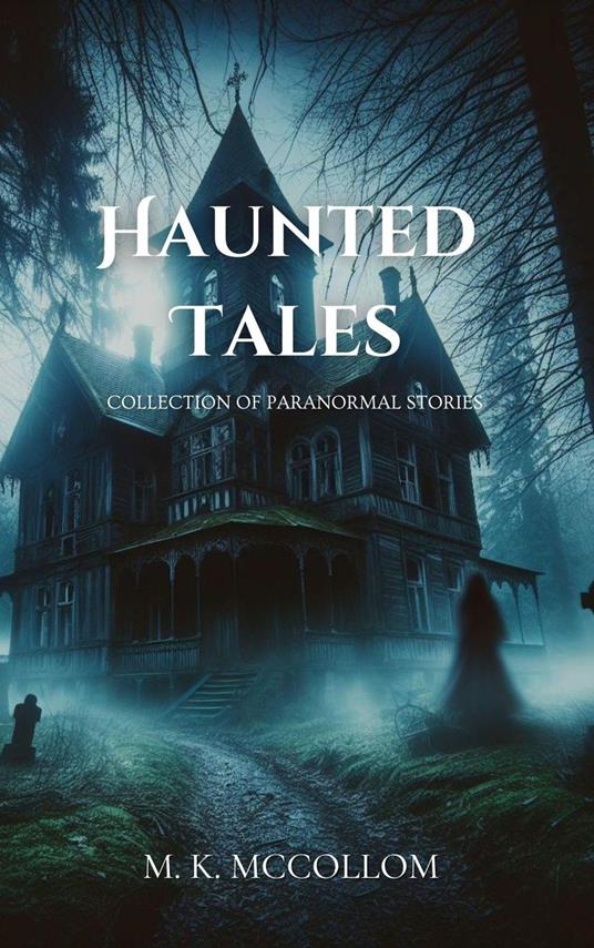Haunted Tales: Collection of Paranormal Stories - M. K. McCollom - ebook