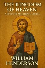 The Kingdom of Heaven: A Study of Matthew's Gospel