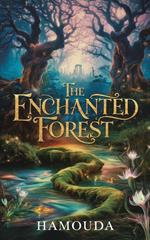 The Enchanted Forest Adventure: A Journey of Magic, Friendship, and Destiny