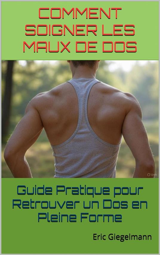 Comment Soigner les Maux de Dos Guide Pratique pour Retrouver un Dos en Pleine Forme