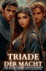 Triade der Macht: Der mitreißende Fantasyroman über drei Seelen, verbunden durch ein magisches Erbe