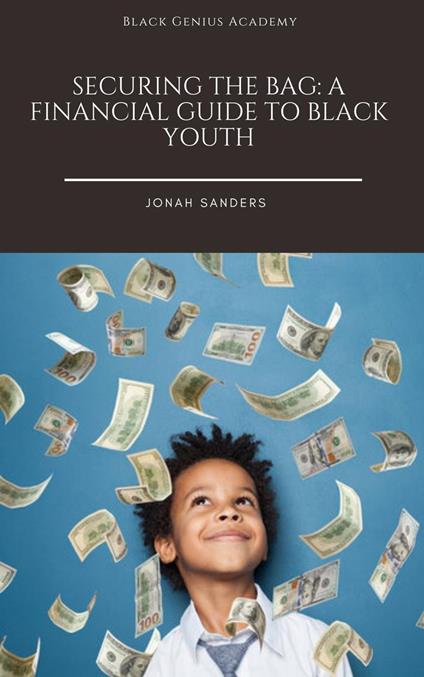 Securing The Bag: A Financial Guide to Black Youth - Jonah Sanders - ebook