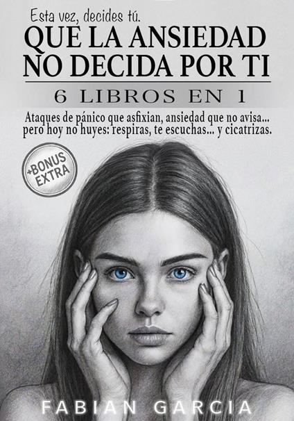 Que la ansiedad no decida por ti: 6 Libros en 1: Ataques de pánico que asfixian, ansiedad que no avisa… pero hoy no huyes: respiras, te escuchas… y cicatrizas. Esta vez , decides tú.
