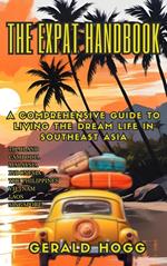 The Expat Handbook A Comprehensive Guide to Living the Dream Life In Southeast Asia