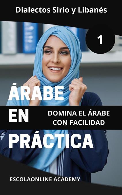 Árabe en Práctica 1: Dialectos Sirio y Libanés
