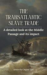 The Transatlantic Slave Trade – A Detailed Look at the Middle Passage and Its Impact