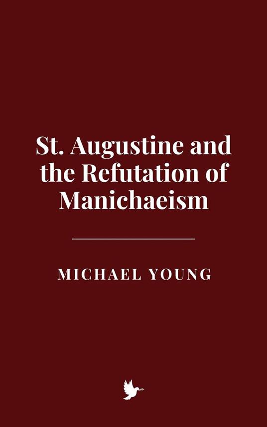 St. Augustine and the Refutation of Manichaeism