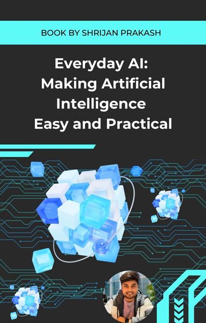 Everyday AI: Making Artificial Intelligence Easy and Practical