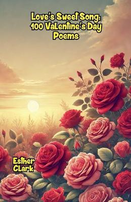 Love's Sweet Song: 100 Valentine's Day Poems - Esther Clark - cover