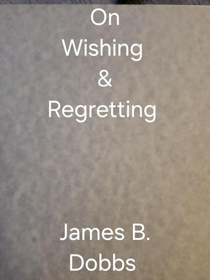 On Wishing & Regretting