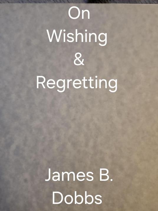 On Wishing & Regretting