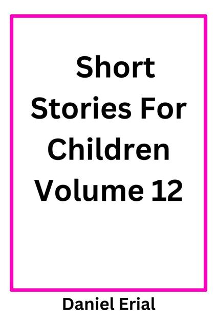 Short Stories For Children Volume 12 - Daniel Erial - ebook
