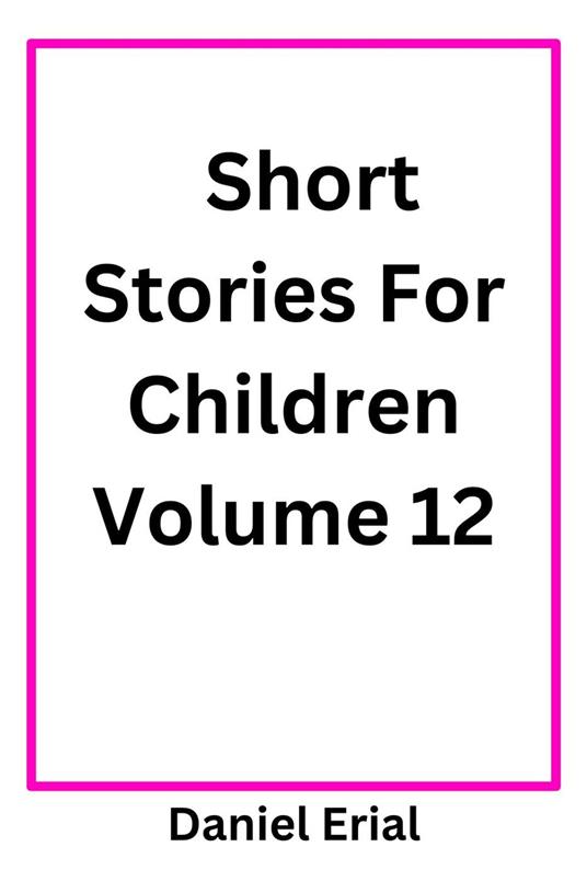 Short Stories For Children Volume 12 - Daniel Erial - ebook