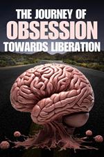 The Journey of Obsession Towards Liberation