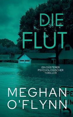 Die Flut: Ein Düsterer Psychologischer Thriller - Meghan O'Flynn - cover