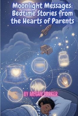 Moonlight Messages: Bedtime Stories from the Hearts of Parents - Megan Parker - cover