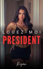 Louez moi président